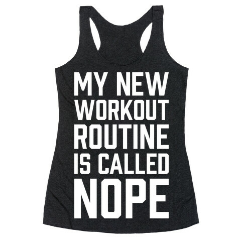 My New Workout Routine Is Called NOPE Racerback Tank Top