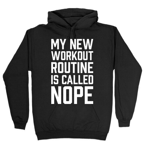 My New Workout Routine Is Called NOPE Hooded Sweatshirt