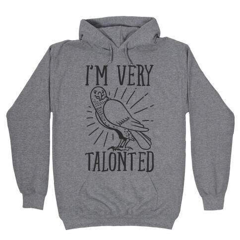 I'm Very Talonted  Hooded Sweatshirt