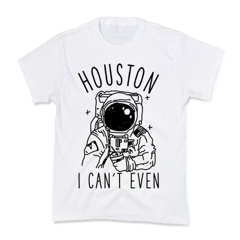 Houston I Can't Even Kids T-Shirt