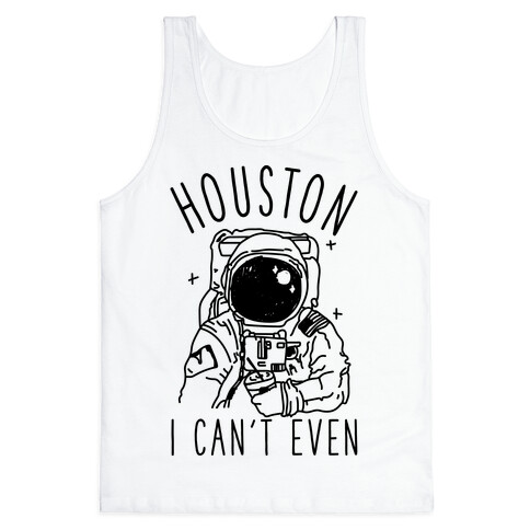 Houston I Can't Even Tank Top