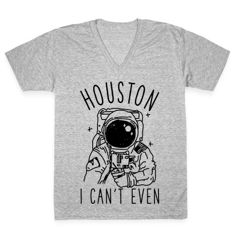 Houston I Can't Even V-Neck Tee Shirt