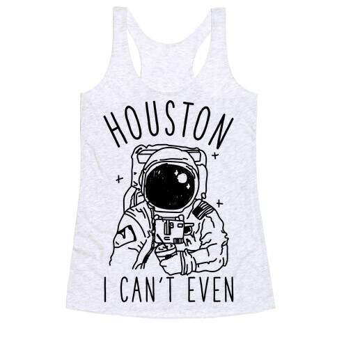 Houston I Can't Even Racerback Tank Top
