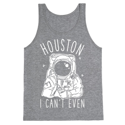 Houston I Can't Even Tank Top