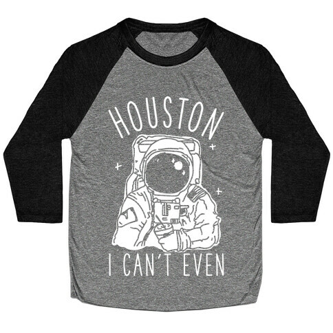 Houston I Can't Even Baseball Tee