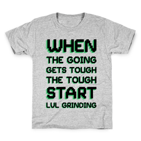 When The Going Gets Tough The Tough Start Lvl Grinding Kids T-Shirt