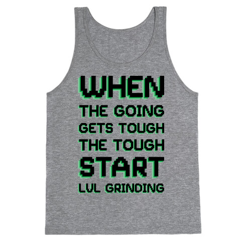 When The Going Gets Tough The Tough Start Lvl Grinding Tank Top