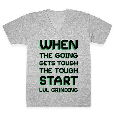When The Going Gets Tough The Tough Start Lvl Grinding V-Neck Tee Shirt