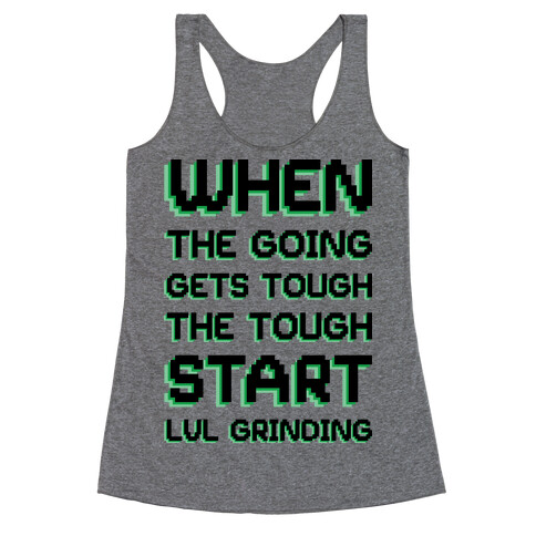 When The Going Gets Tough The Tough Start Lvl Grinding Racerback Tank Top