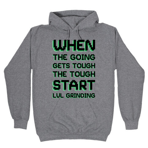 When The Going Gets Tough The Tough Start Lvl Grinding Hooded Sweatshirt