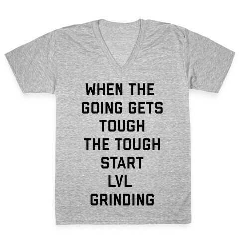 When The Going Gets Tough The Tough Start Lvl Grinding V-Neck Tee Shirt