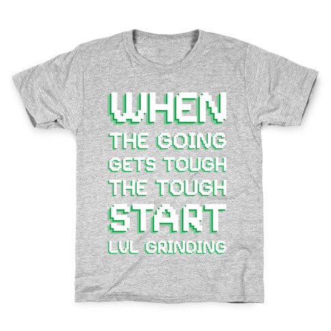 When The Going Gets Tough The Tough Start Lvl Grinding Kids T-Shirt