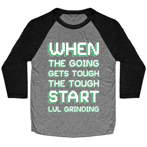 When The Going Gets Tough The Tough Start Lvl Grinding Baseball Tee