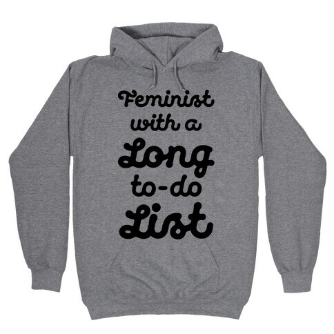 Feminist With A Long To-Do List Hooded Sweatshirt