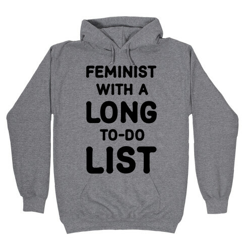 Feminist With A Long To-Do List Hooded Sweatshirt