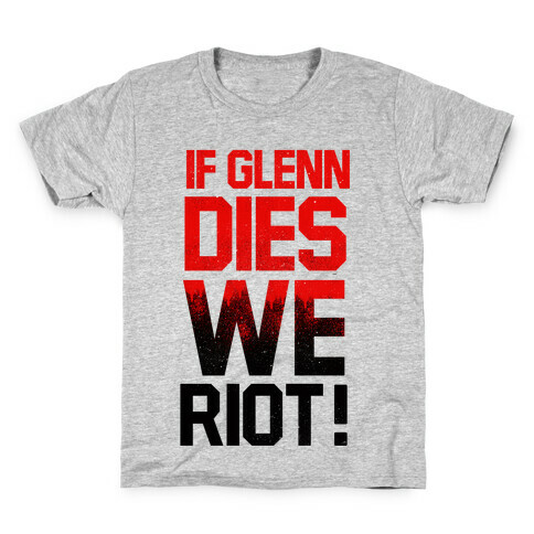 If Glenn Dies We Riot! Kids T-Shirt