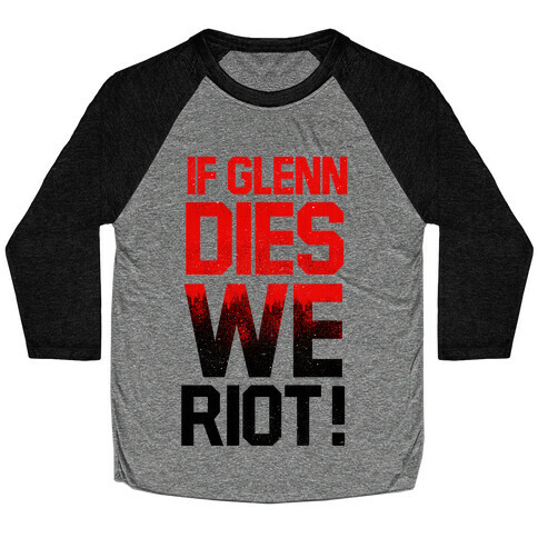 If Glenn Dies We Riot! Baseball Tee