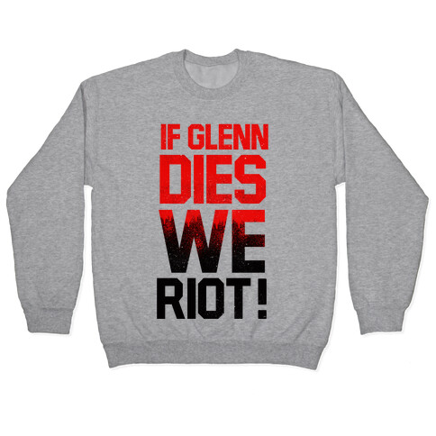 If Glenn Dies We Riot! Pullover