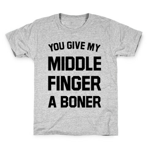 You Give My Middle Finger a Boner Kids T-Shirt