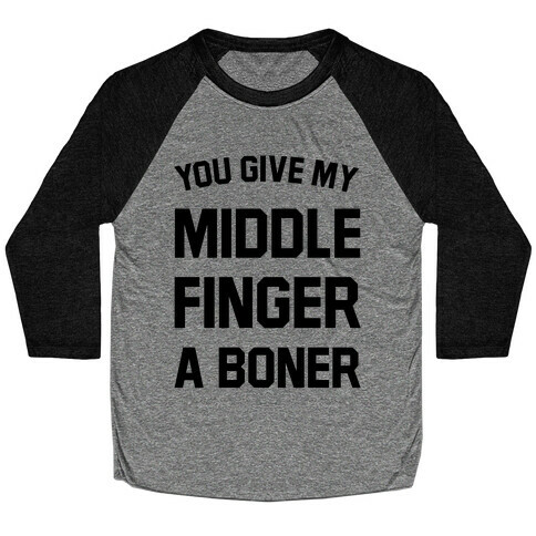 You Give My Middle Finger a Boner Baseball Tee