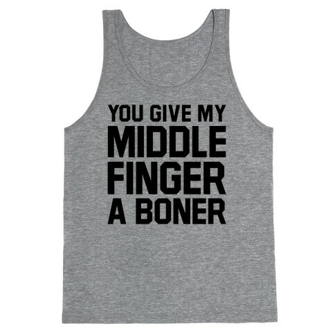 You Give My Middle Finger a Boner Tank Top