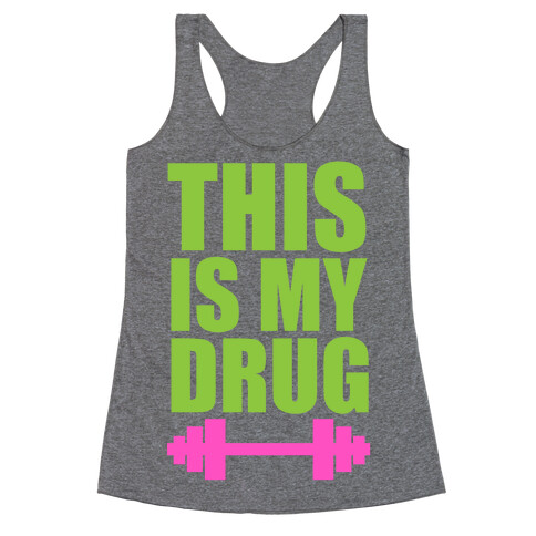 This is My Drug Racerback Tank Top