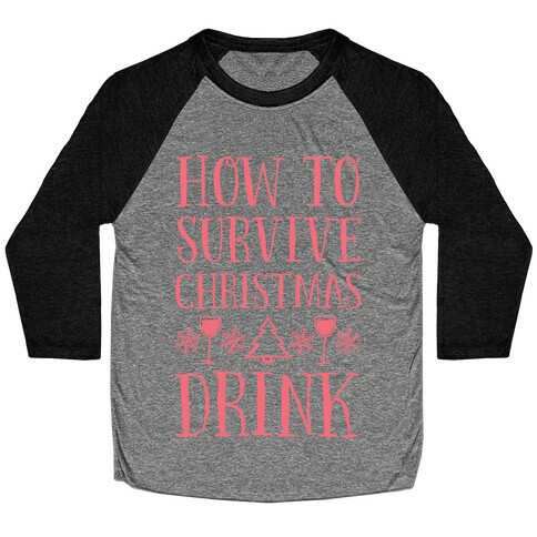 How To Survive Christmas Drink Baseball Tee