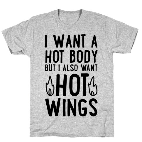 I Want A Hot Body But I Also Want Hot Wings T-Shirt