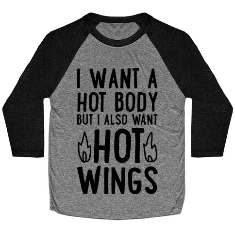 I Want A Hot Body But I Also Want Hot Wings Baseball Tee