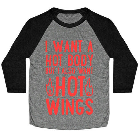 I Want A Hot Body But I Also Want Hot Wings Baseball Tee