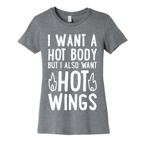 I Want A Hot Body But I Also Want Hot Wings Womens T-Shirt