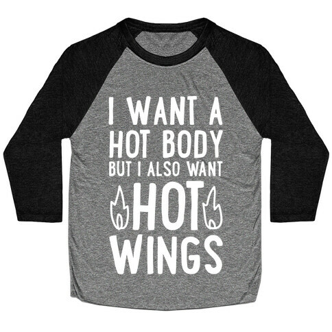 I Want A Hot Body But I Also Want Hot Wings Baseball Tee