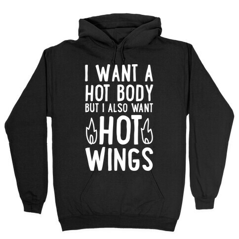 I Want A Hot Body But I Also Want Hot Wings Hooded Sweatshirt