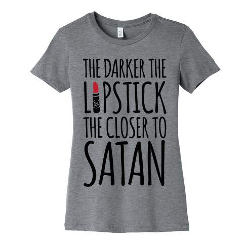 The Darker The Lipstick, The Closer To Satan Womens T-Shirt