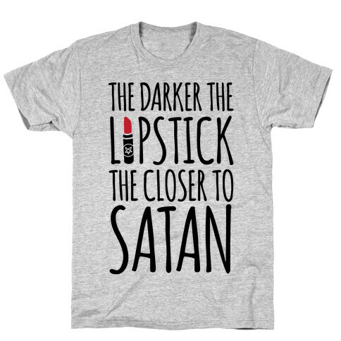 The Darker The Lipstick, The Closer To Satan T-Shirt