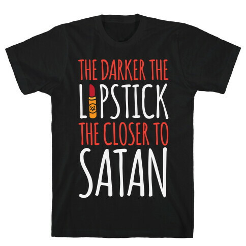 The Darker The Lipstick, The Closer To Satan T-Shirt