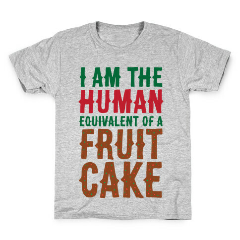 I Am The Human Equivalent Of A Fruit Cake Kids T-Shirt