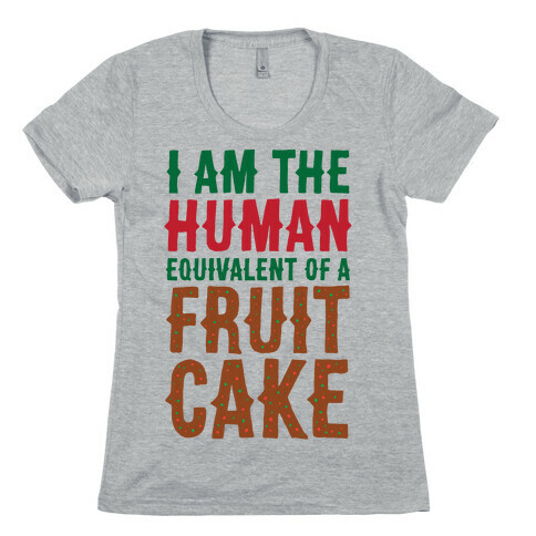 I Am The Human Equivalent Of A Fruit Cake Womens T-Shirt