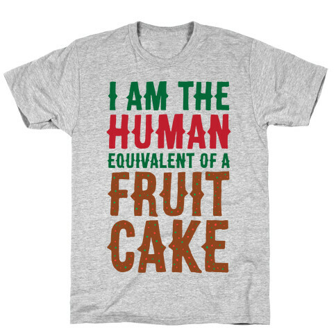 I Am The Human Equivalent Of A Fruit Cake T-Shirt