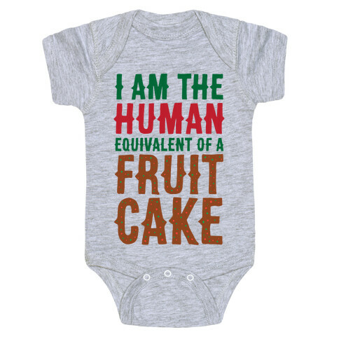 I Am The Human Equivalent Of A Fruit Cake Baby One-Piece