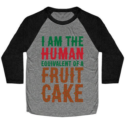 I Am The Human Equivalent Of A Fruit Cake Baseball Tee