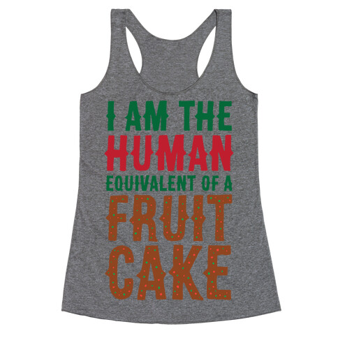 I Am The Human Equivalent Of A Fruit Cake Racerback Tank Top
