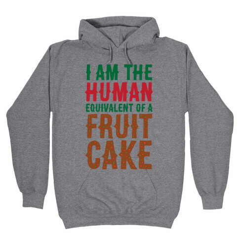 I Am The Human Equivalent Of A Fruit Cake Hooded Sweatshirt