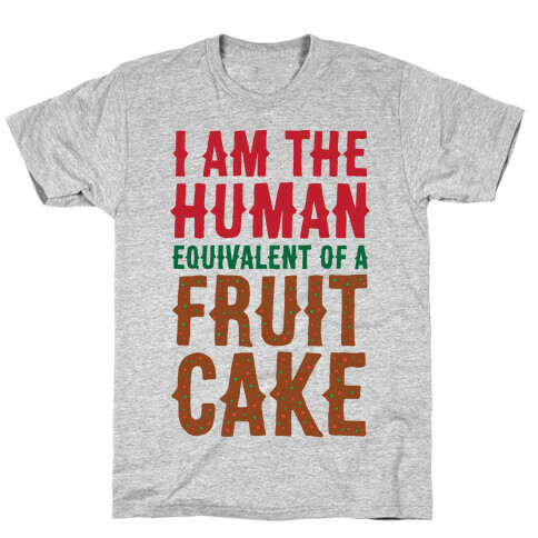 I Am The Human Equivalent Of A Fruit Cake T-Shirt