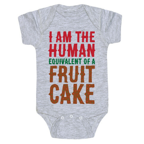 I Am The Human Equivalent Of A Fruit Cake Baby One-Piece