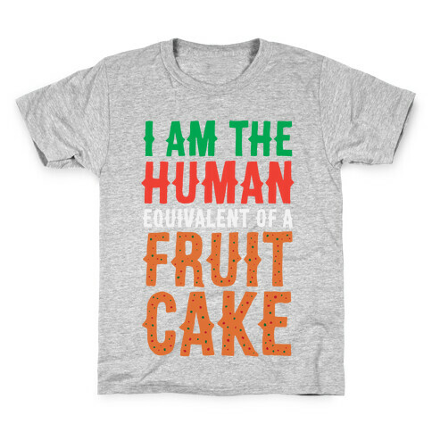 I Am The Human Equivalent Of A Fruit Cake Kids T-Shirt