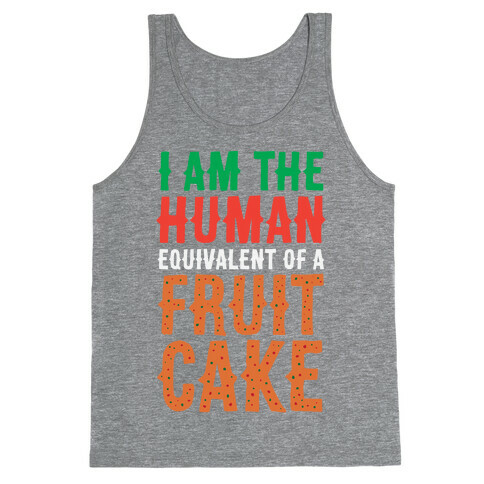 I Am The Human Equivalent Of A Fruit Cake Tank Top