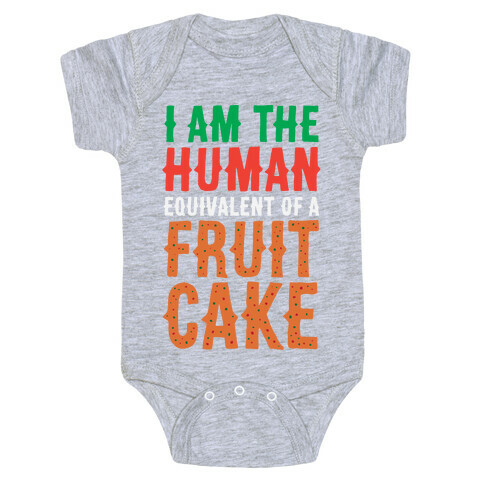 I Am The Human Equivalent Of A Fruit Cake Baby One-Piece