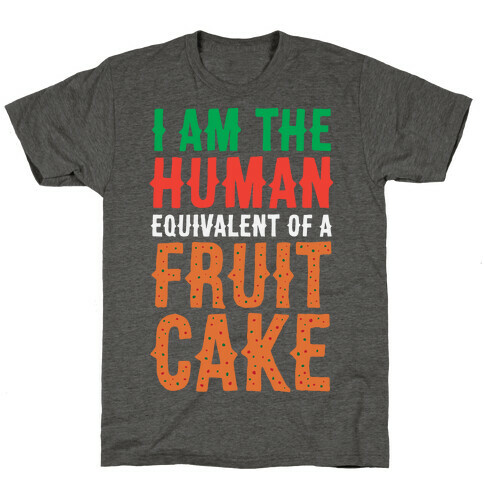 I Am The Human Equivalent Of A Fruit Cake T-Shirt