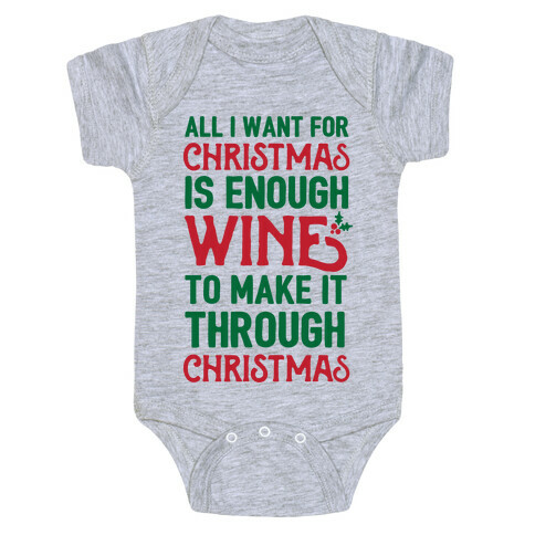 All I Want For Christmas Is Enough Wine To Make It Through Christmas Baby One-Piece